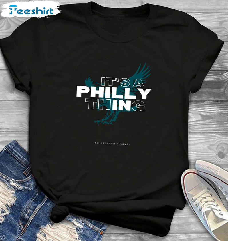 Philadelphia Eagles Love Shirt , Trendy It's A Philly Thing Unisex Hoodie Crewneck