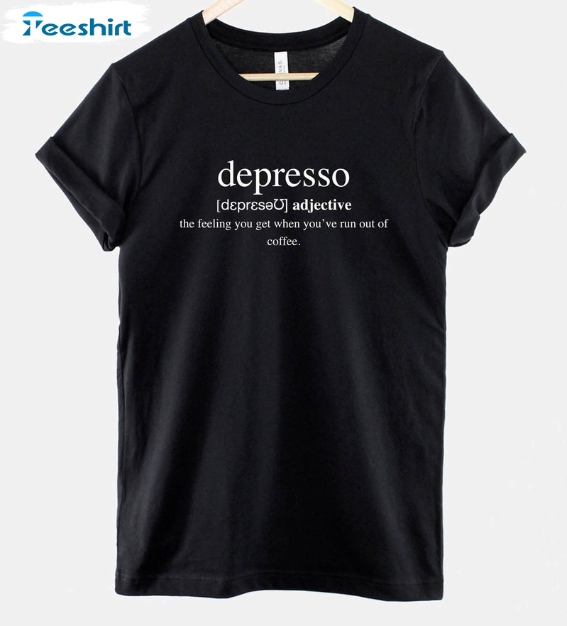 Depresso Coffee Trendy Shirt, Funny Coffee Slogan Unisex Hoodie Long Sleeve