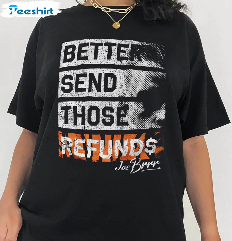 Better Send Those Refunds Trendings Shirt, Who Dey Joe Burrow Short Sleeve Unisex T-shirt