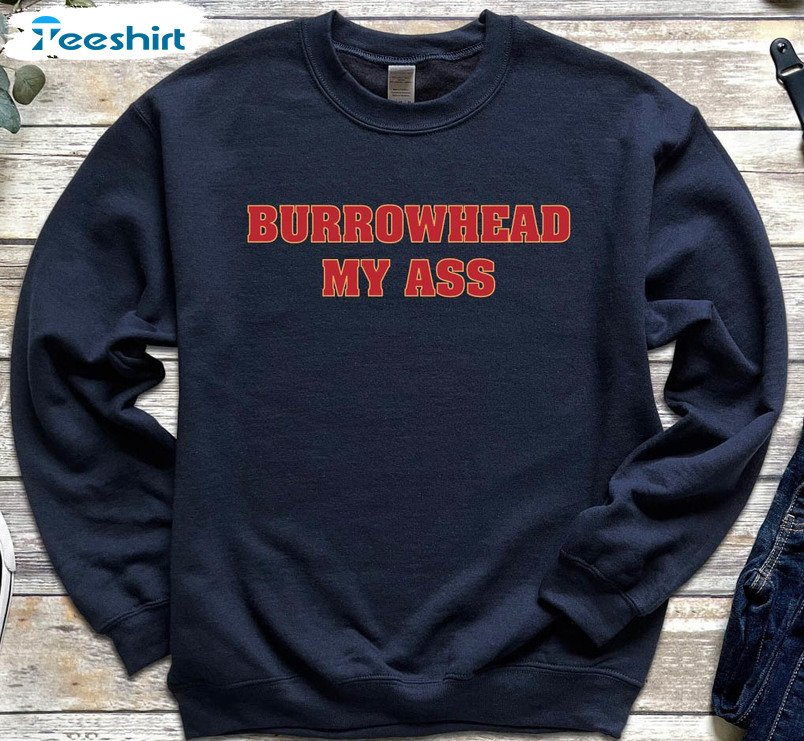Funny Burrowhead Sweatshirt, Kansas My Ass Long Sleeve Unisex T-shirt