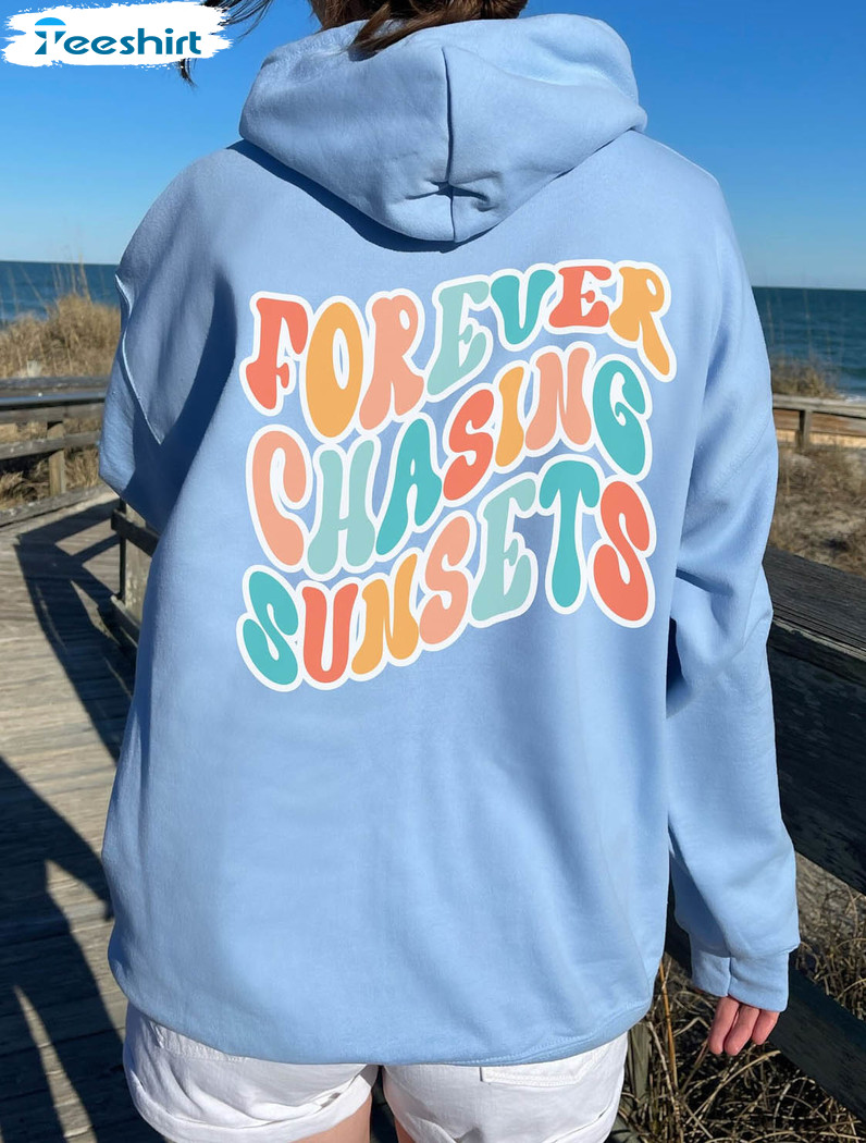 Forever Chasing Sunset Colorful Shirt, Sunset Unisex Hoodie Long Sleeve