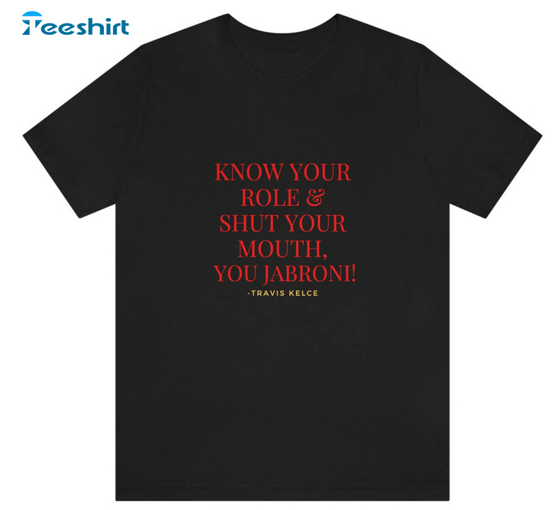 Travis Kelce Kansas City Shirt, Know Your Role And Shut Your Mouth Long Sleeve Unisex Hoodie