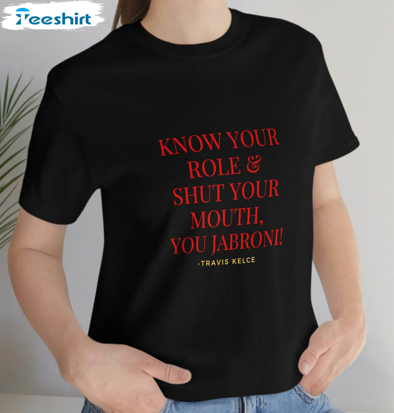 Know Your Role Shut Your Mouth Kansas City Chiefs Fans, Travis Kelce 87 KC  shirt, hoodie, sweater, long sleeve and tank top