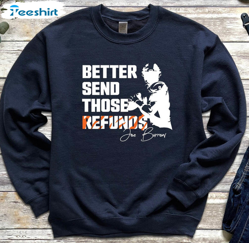 Better Send Those Refunds Sweatshirt, Funny Football Unisex T-shirt Tee Tops