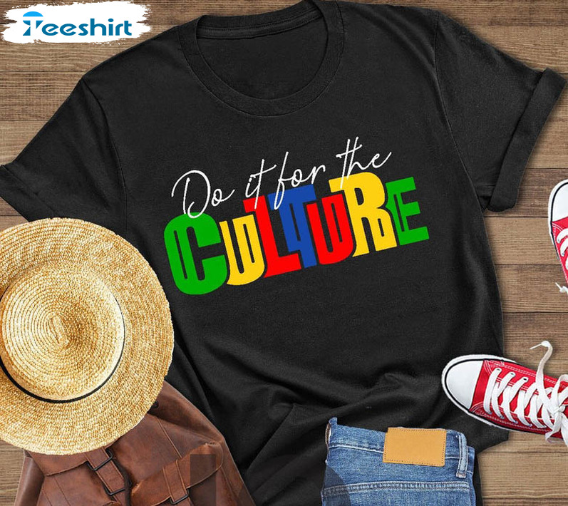 Do It For The Culture Shirt, Black Culture Black History Short Sleeve Sweatshirt