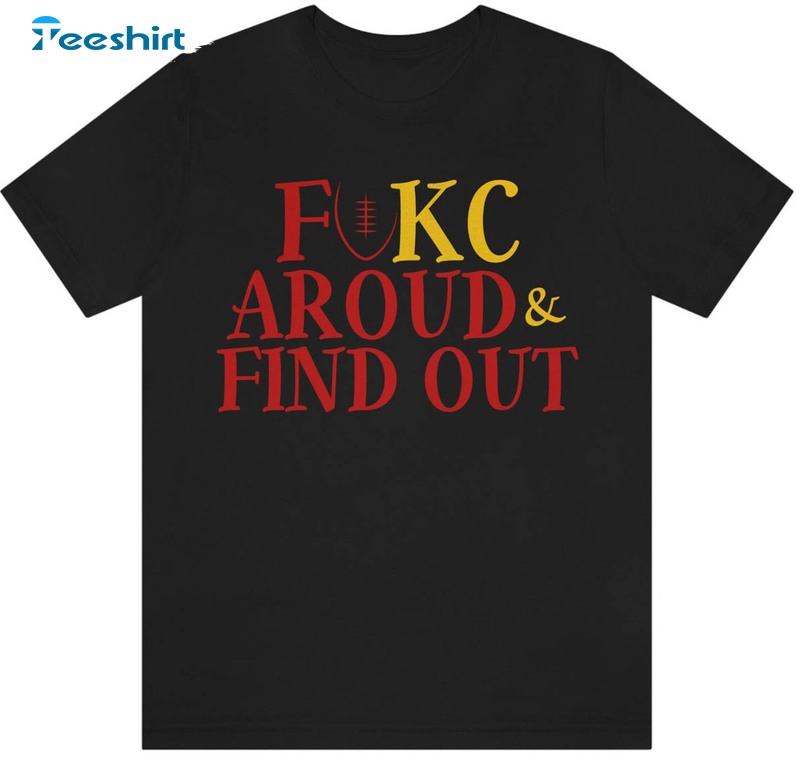 Fukc Around And Find Out Chiefs Sweatshirt, Trending Unisex T-shirt Unisex Hoodie