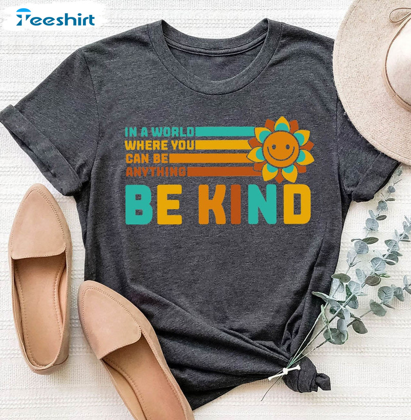 Vintage In A World You Can Be Anything Be Kind Shirt, Kindness Long Sleeve Unisex Hoodie