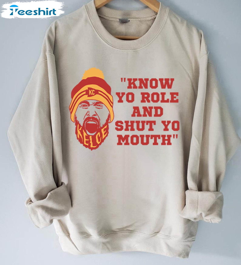 Kelce Chiefs Know Your Role Shut Your Mouth Shirt, Kansas City Long Sleeve Unisex T-shirt