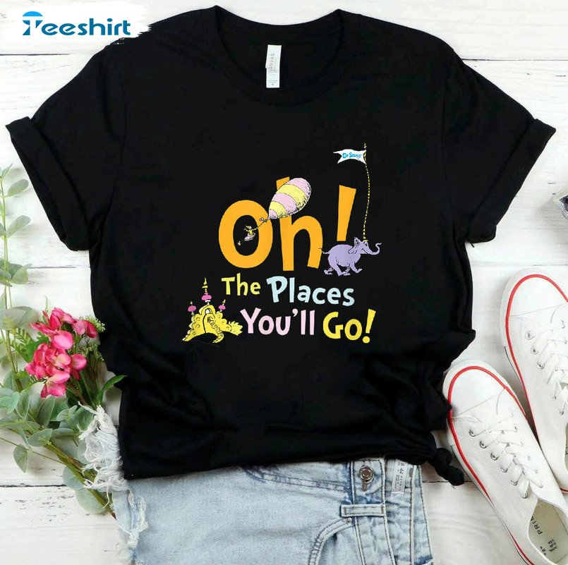 R Seuss Oh The Places You Will Go Shirt, Trending Short Sleeve Sweatshirt