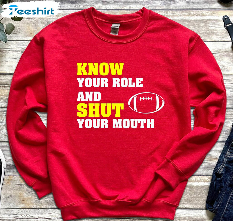 Know Your Role And Shut Your Mouth Funny Sweatshirt , Football Trending Unisex T-shirt Short Sleeve