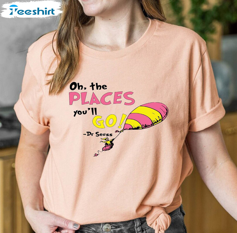 Oh The Places You Will Go Cute Shirt, Cat In The Hat Dr Seuss Short Sleeve Sweater