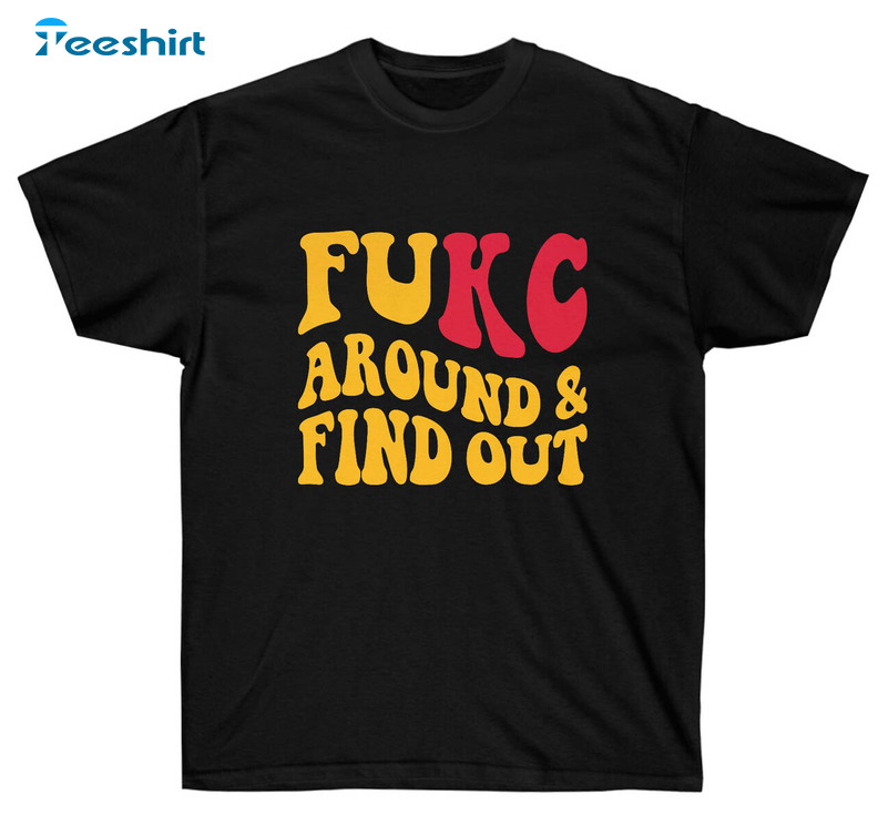 Fukc Around And Find Out Chiefs Sweatshirt, Trending Kansas City Unisex T-shirt Short Sleeve