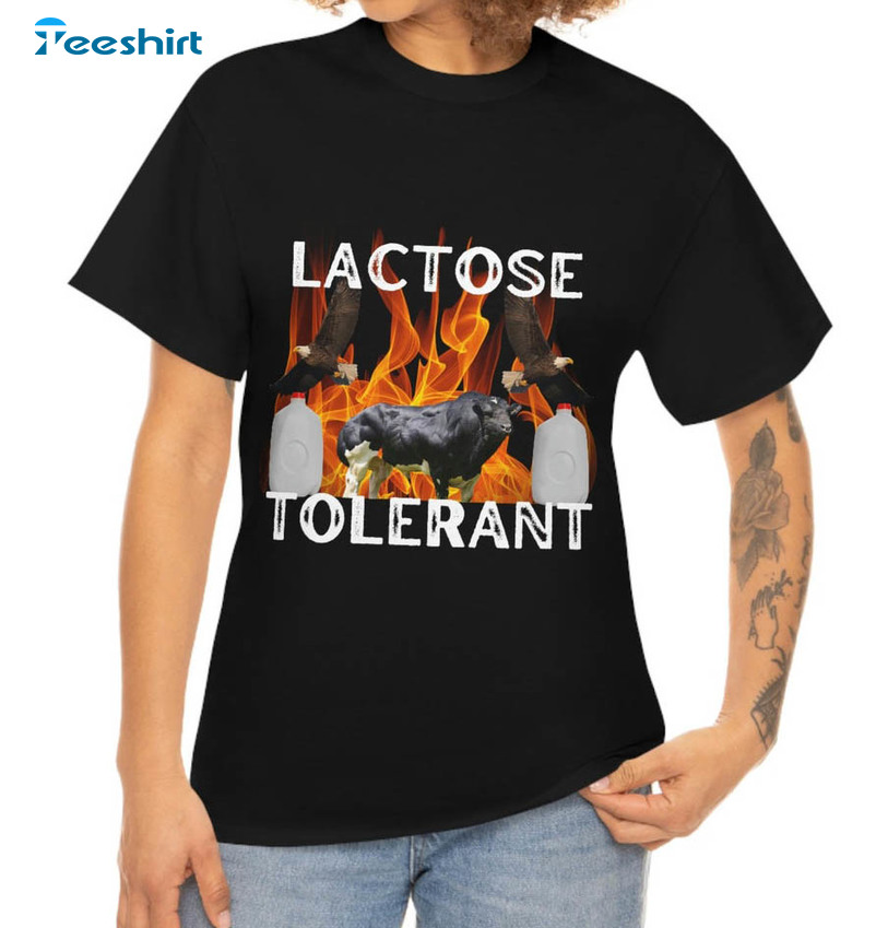 Lactose Tolerant Funny Shirt, Trending Unisex Hoodie Crewneck