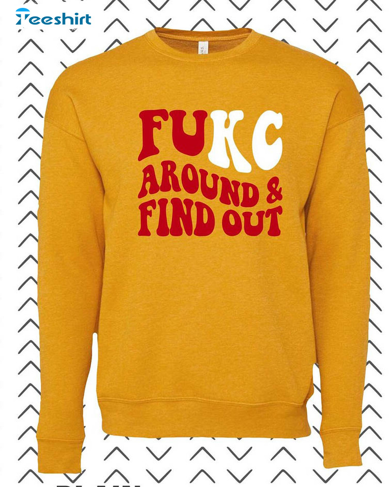 Kansas City Fukc Around And Find Out Shirt, Trending Football Sweater Long Sleeve