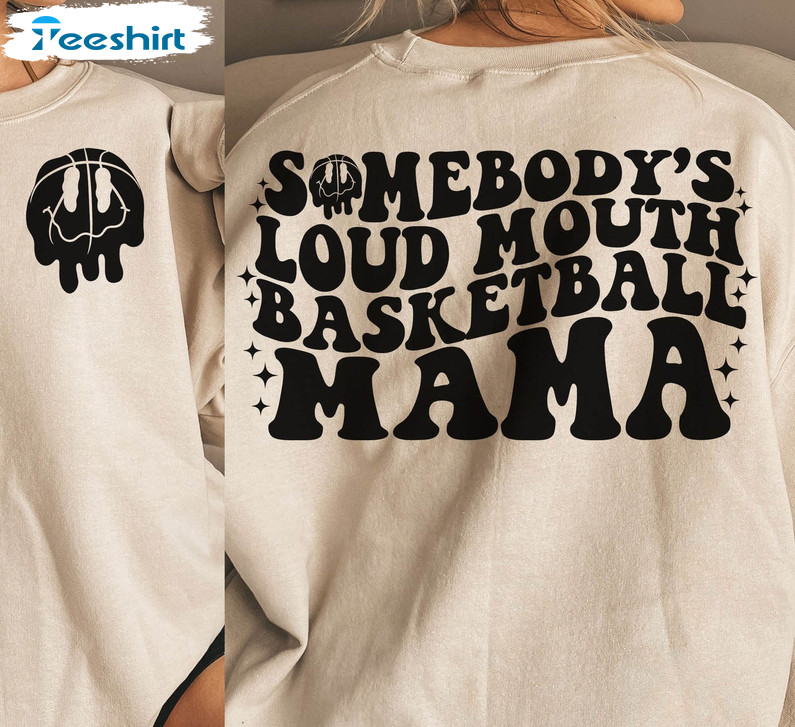 Somebody's Loud Mouth Basketball Mama Shirt, Melting Smile Crewneck Short Sleeve