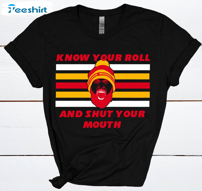 Know Your Role Shut Your Mouth Shirt, Kansas City Chiefs Unisex Hoodie Long Sleeve