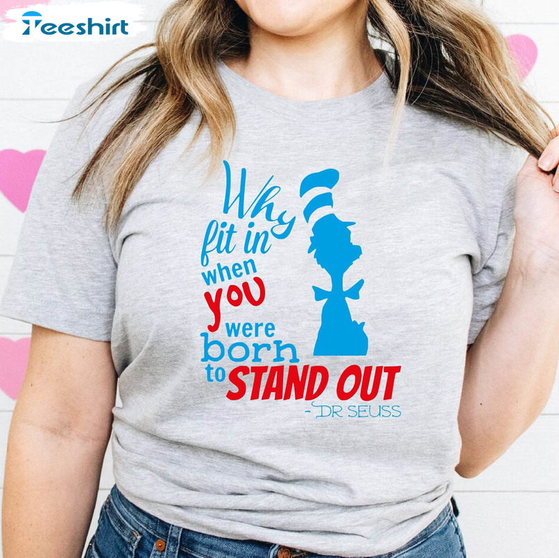 Why Fit In When You Were Born To Stand Out Dr Seuss Shirt, Funny Teacher Cat In Hat Unisex Hoodie Tee Tops