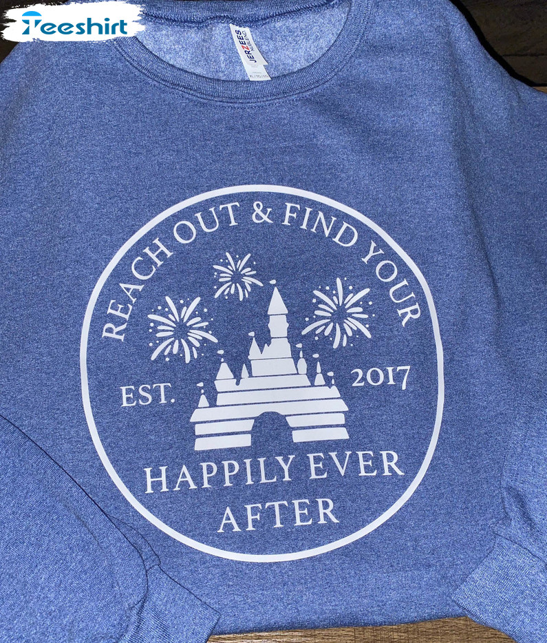 Reach Out And Find Your Happily Ever After Disney Shirt, Walt Disney World  Unisex T-shirt Long Sleeve, Disney Gifts For Women