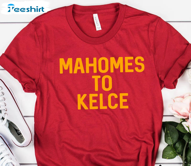 Mahomes To Kelce Shirt, Trending Patrick Mahomes Short Sleeve Unisex T-shirt