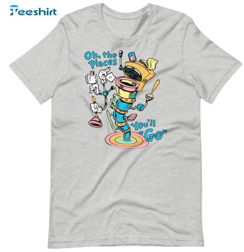 Oh The Places You Will Go Shirt, Funny Unisex T-shirt Short Sleeve