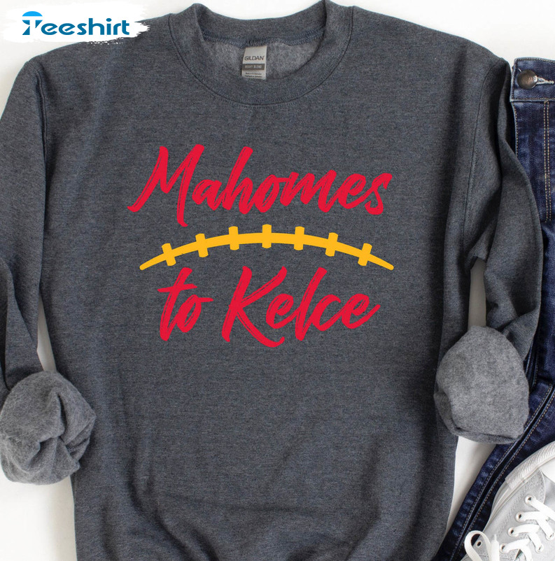 Mahomes To Kelce Shirt , Kansas City Patrick Mahomes Unisex T-shirt Short Sleeve