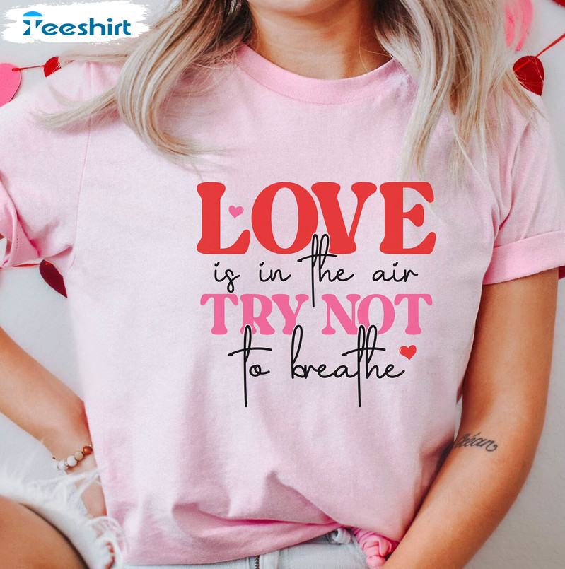 Valentines Day Shirt, Funny Love Is In The Air Try Not To Breathe Unisex Hoodie Long Sleeve