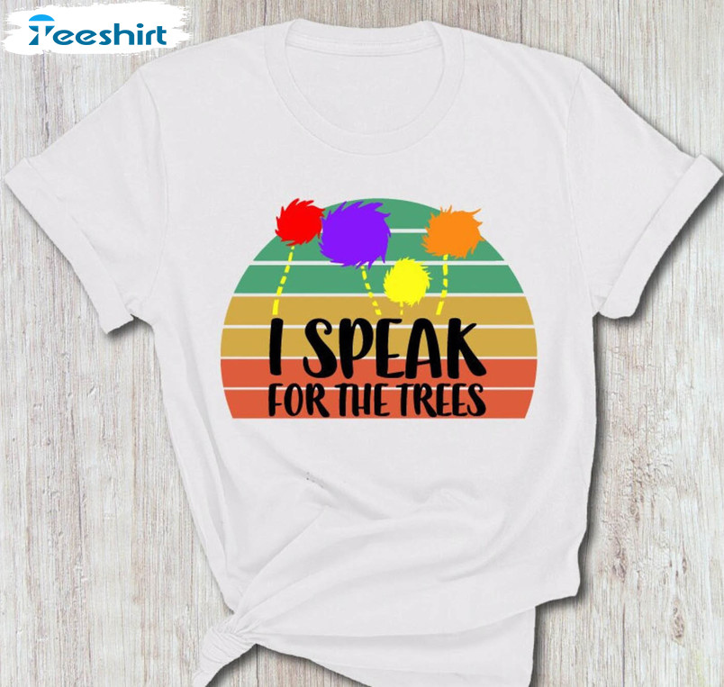 I Speak For The Trees Colorful Shirt, Trending Save The Earth Sweater Unisex Hoodie