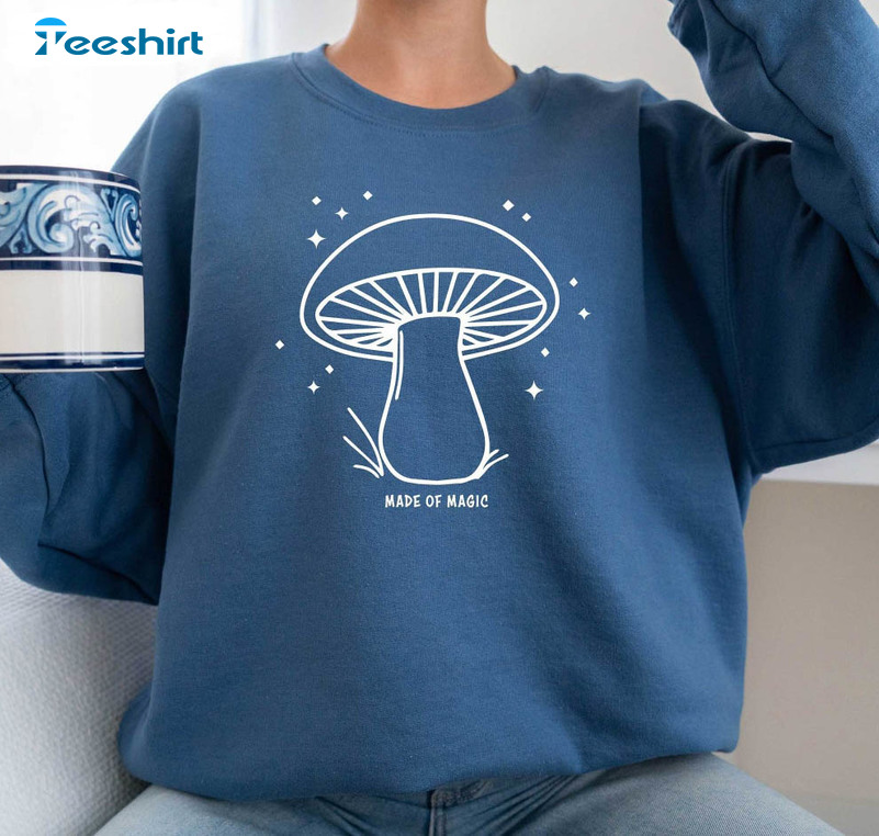 Made Of Magic Mushroom Shirt, Botanical Trendy Crewneck Unisex T-shirt