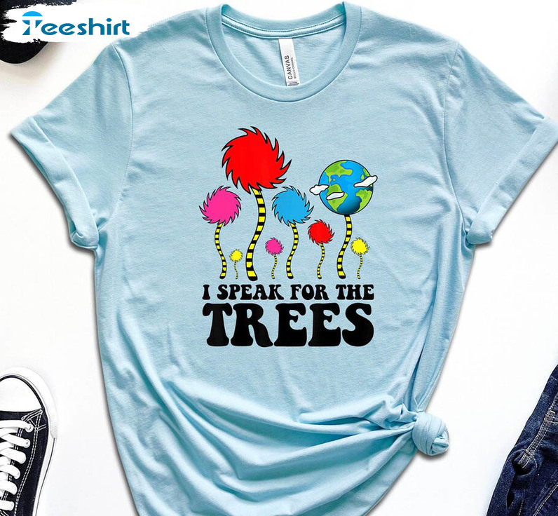 I Speak For The Trees Sweatshirt, Global Warming Earth Day Unisex T-shirt Short Sleeve