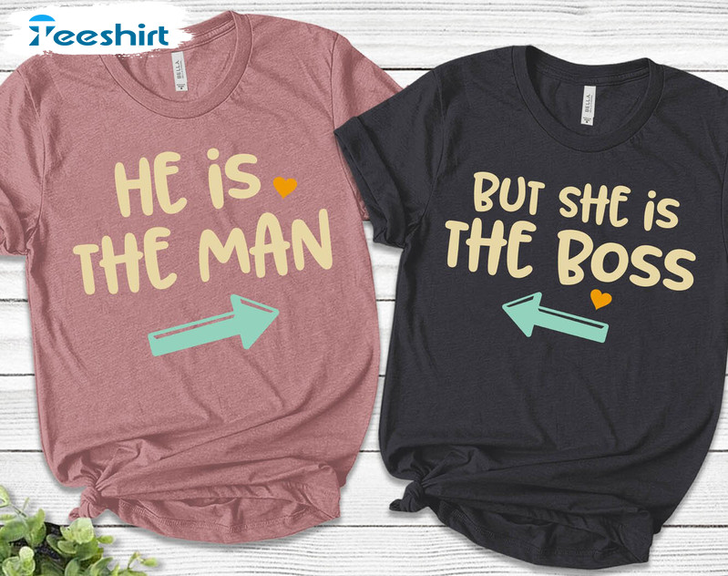 He Is The Man She Is The Boss Funny Shirt, Trending Valentine Sweatshirt Short Sleeve