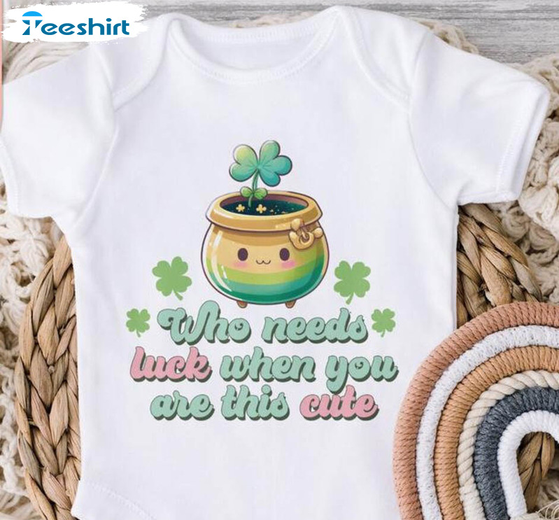 Who Need Luck When You Are This Cute Shirt, Shamrock Patricks Day Sweater Long Sleeve