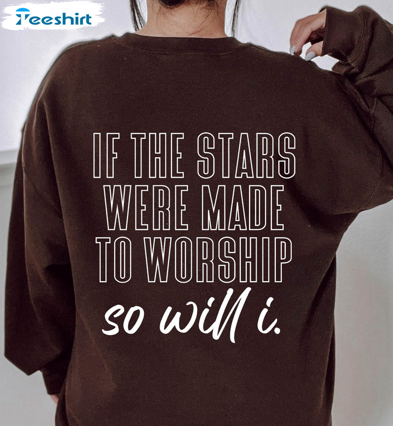 If The Stars Were Made To Worship So Will Trendy Unisex T-shirt , Short Sleeve