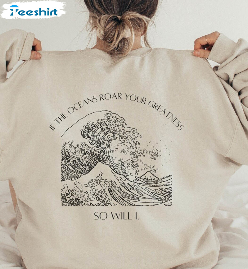 If The Oceans Roar Your Greatness So Will I Shirt, Trending Long Sleeve Unisex Hoodie