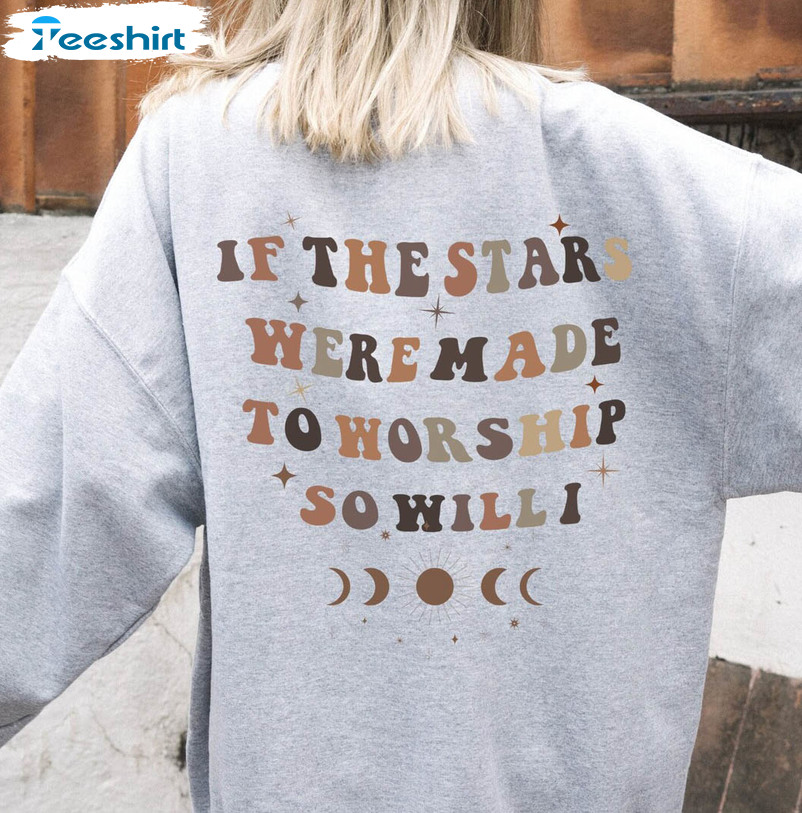 Trendy Christian Sweatshirt , If The Stars Were Made To Worship So Will I Short Sleeve