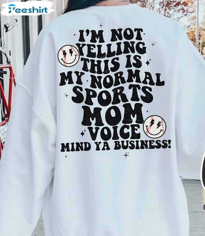 I’m Not Yelling This Is My Normal Sports Mom Voice Trending Sweatshirt, Long Sleeve