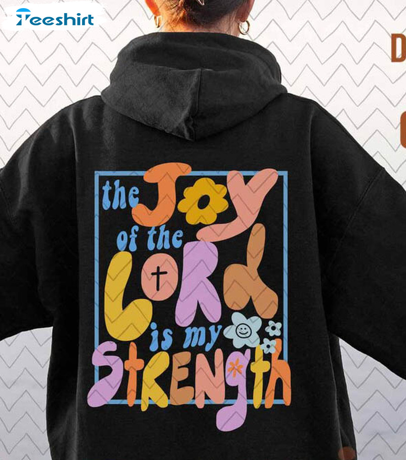 The Joy Of The Lord Is My Strength Colorful Shirt, Christian Vintage Unisex Hoodie Long Sleeve
