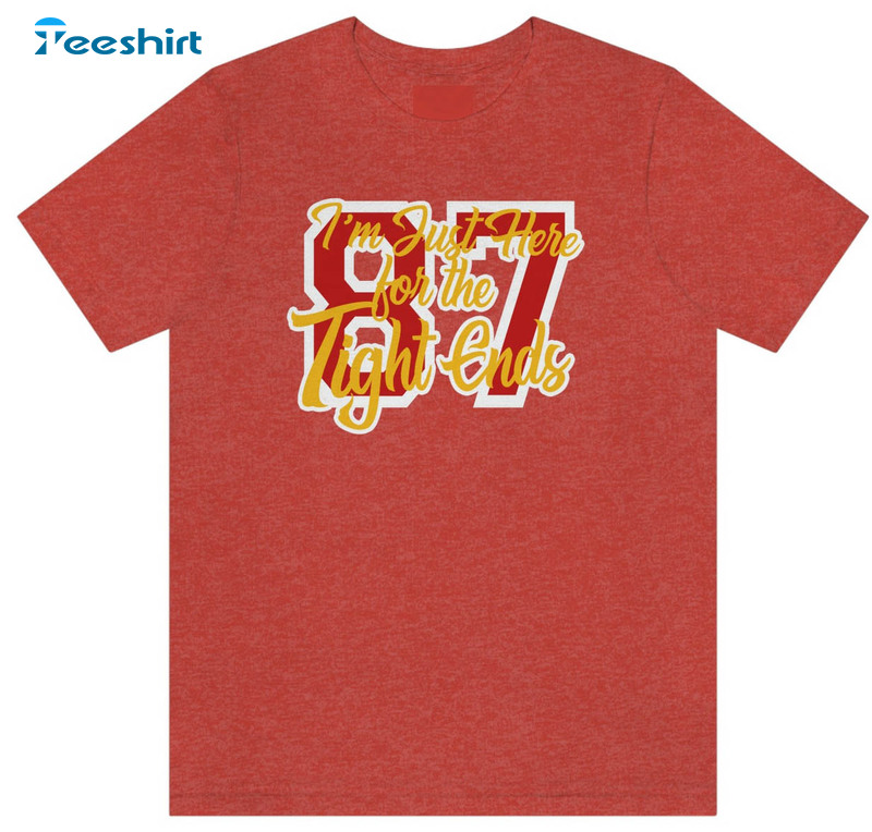 I'm Just Here For The Tight Ends Shirt, Kelce Chiefs Super Bowl Short Sleeve Sweater
