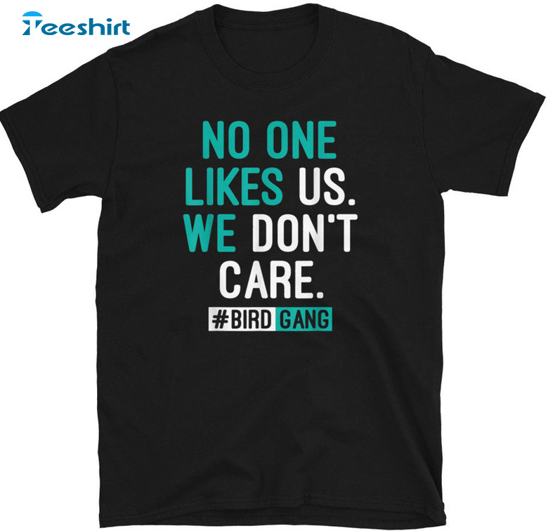 No One Likes Us We Don't Care Eagles Shirt, Bird Gang Football Unisex Hoodie Long Sleeve