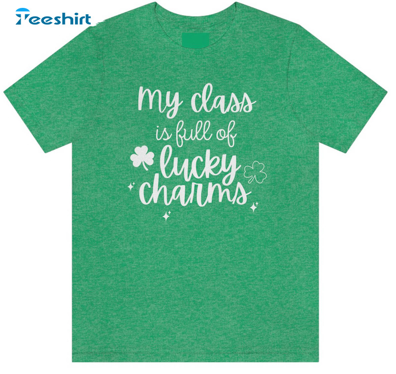 My Class Is Full Of Lucky Charms Shirt, St Patrick Day Unisex Hoodie Long Sleeve