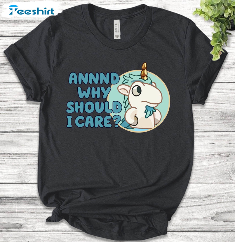 Funny Unicorse Shirt, Annnd Why Should I Care Unisex Hoodie Short Sleeve