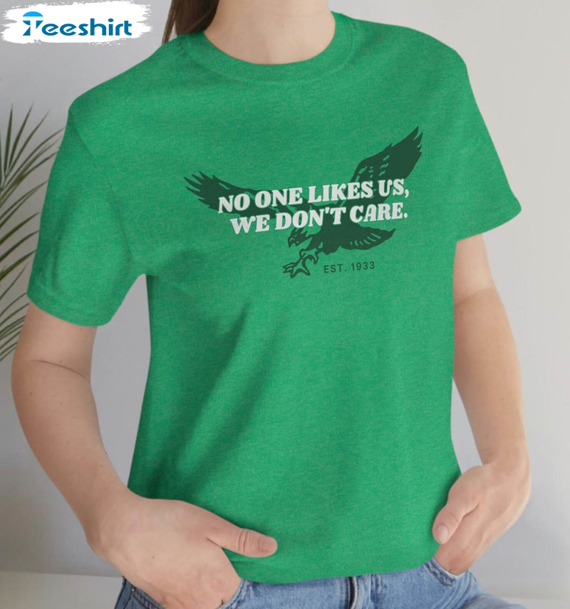 Philadelphia Eagles Since 1933 No One Likes Us We Don't Care Shirt