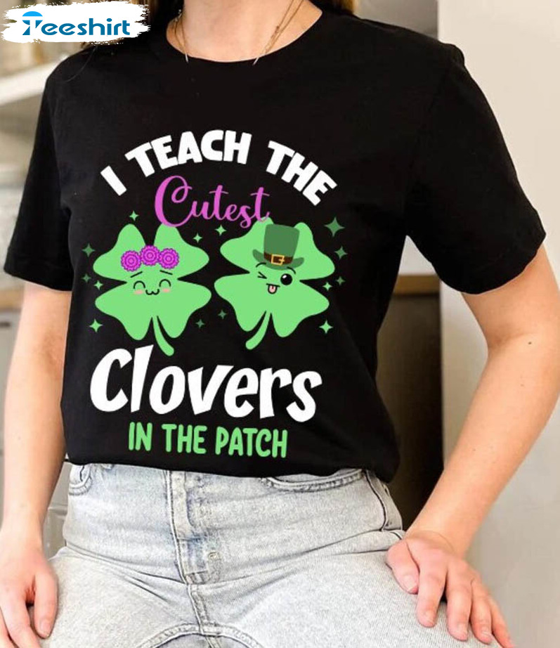 I Teach The Cutest Clovers In The Patch Funny Shirt, Shamrock Flower Tee Tops Short Sleeve