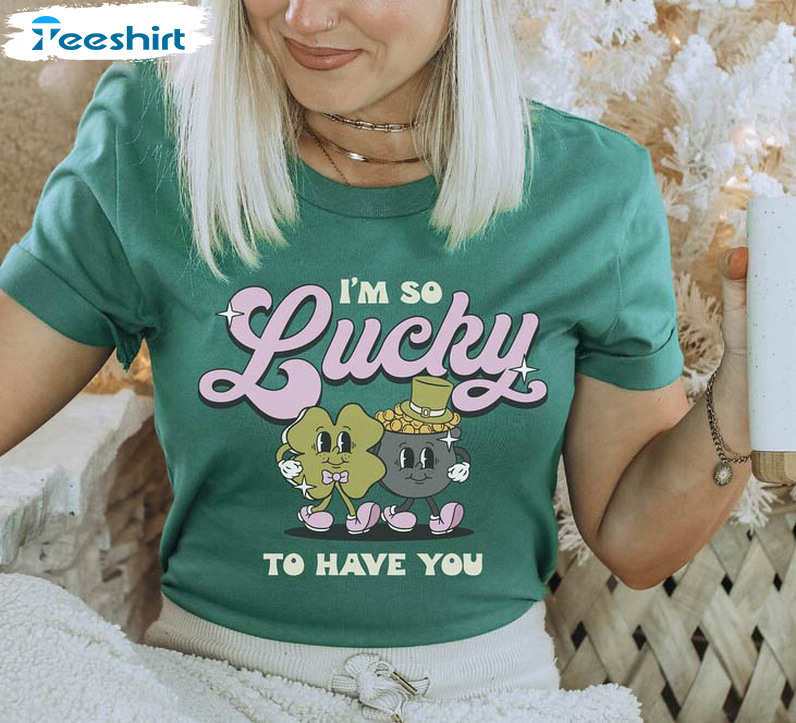 I'm So Lucky To Have You Shirt, St Patricks Day Short Sleeve Tee Tops