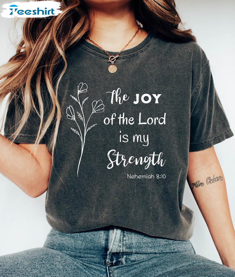 The Joy Of The Lord Is My Strength Shirt, Vintage Flower Unisex Hoodie Crewneck