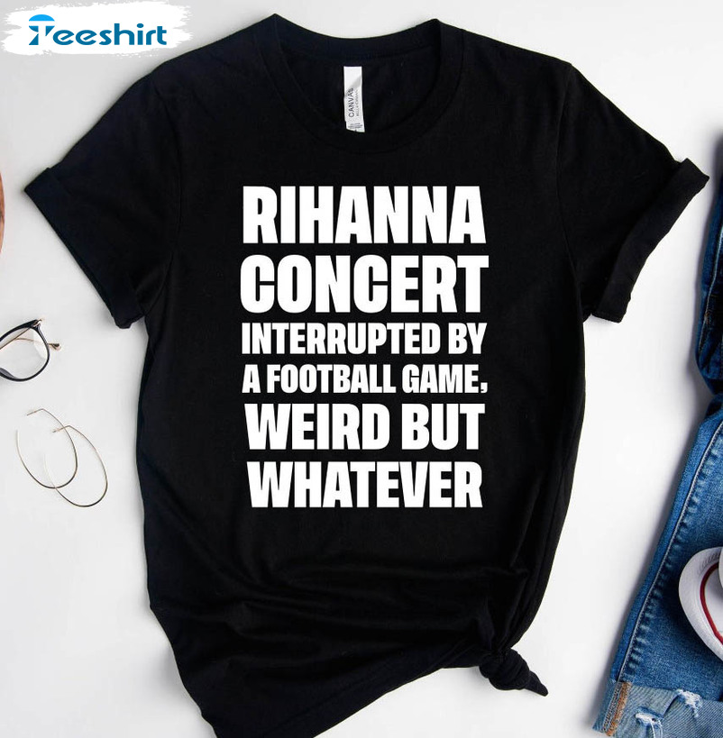 Rihanna Super Bowl Shirt Rihanna Concert Interrupted By A Football