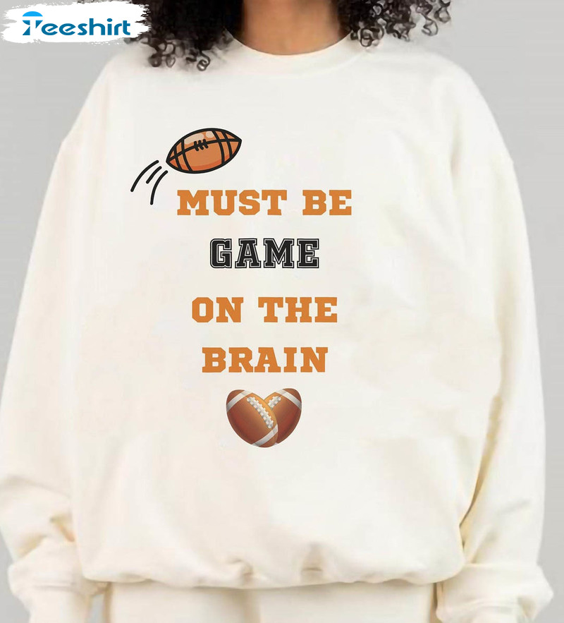 Must Be Game On The Brain Shirt, Superbowl Halftime Rihanna Long Sleeve Tee Tops