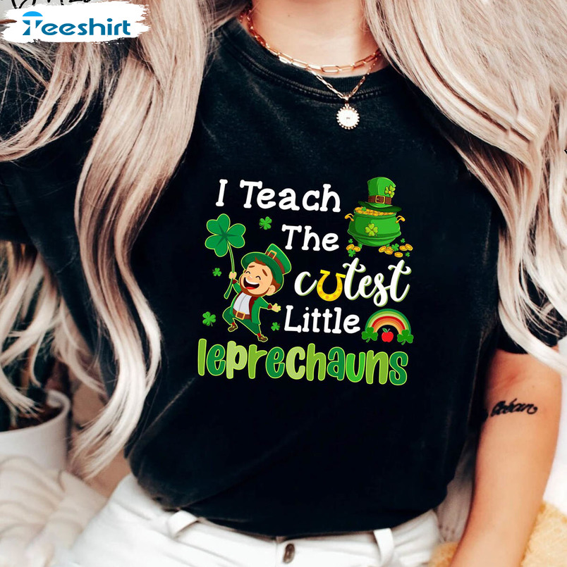 I Teach The Cutest Little Leprechauns Funny Shirt, Teacher St Patricks Day Crewneck Unisex T-shirt