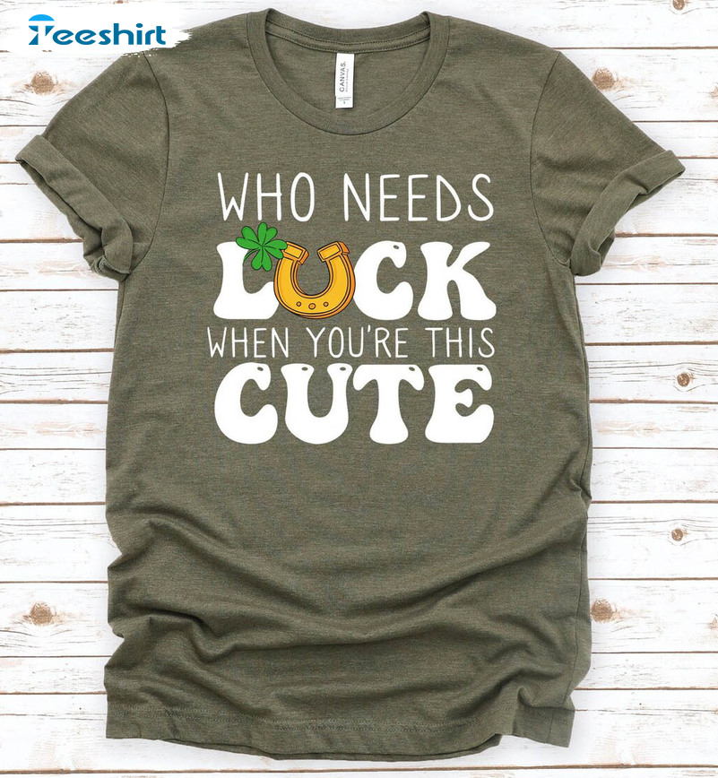 Who Needs Luck When You're This Cute Vintage Shirt, Irish Lucky Sweater Short Sleeve