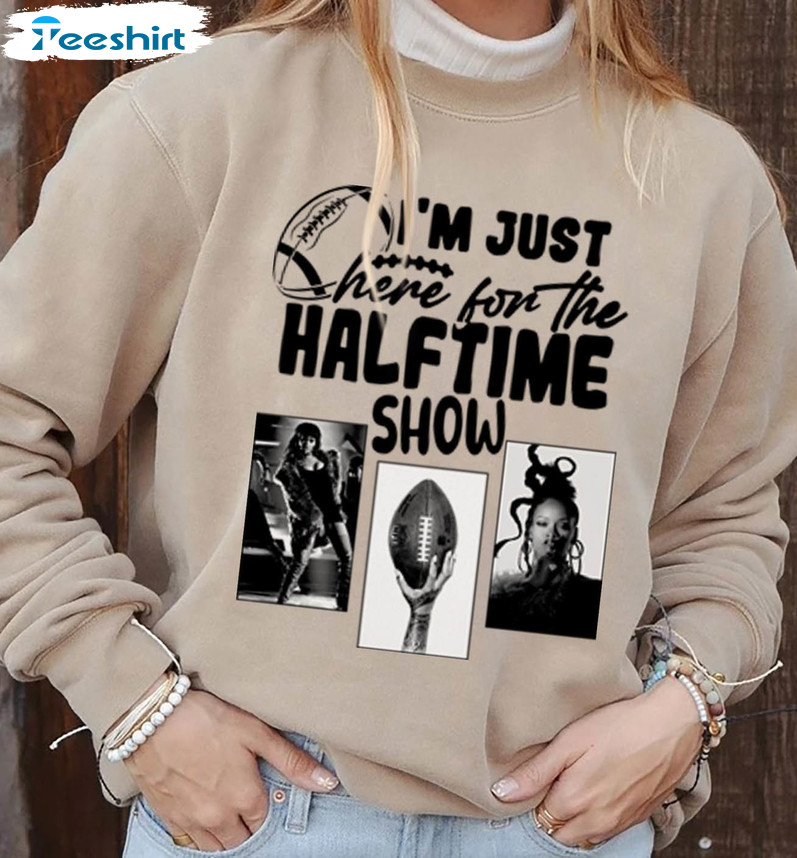 I'm Just Here For The Halftime Show Super Bowl LVII Shirt, hoodie,  sweatshirt and tank top