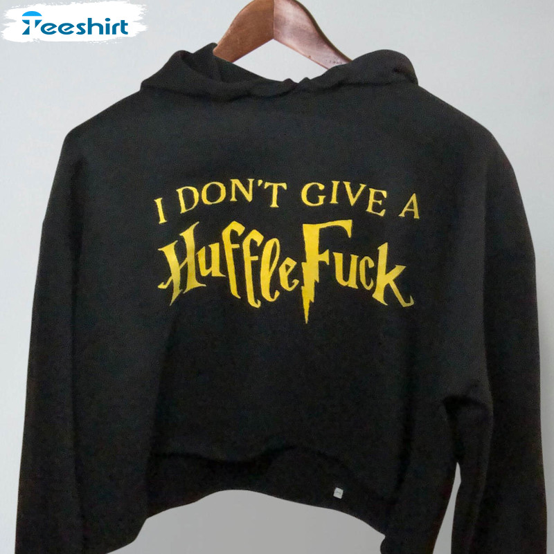 I Don't Give A HuffleFuck Shirt, Trending Short Sleeve Sweater